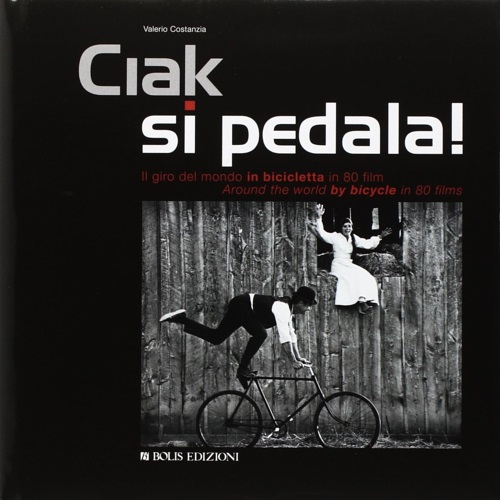 9788878273320-Ciak si pedala. Il giro del mondo in bicicletta in 80 film. Around the world by