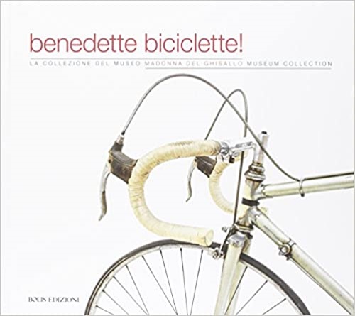 9788878273177-Benedette biciclette! La collezione del museo della Madonna Ghisallo.