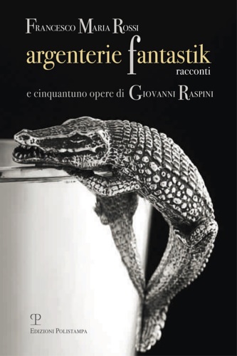 9788859611684-Argenterie fantastik. Racconti e cinquantuno opere di Giovanni Raspini.
