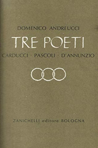 Tre poeti. Carducci, Pascoli, D'Annunzio.