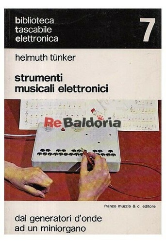 Strumenti musicali elettronici. Dai generatori d'onde ad un miniorgano.