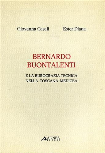 Bernardo Buontalenti e la burocrazia tecnica nella Toscana medicea.