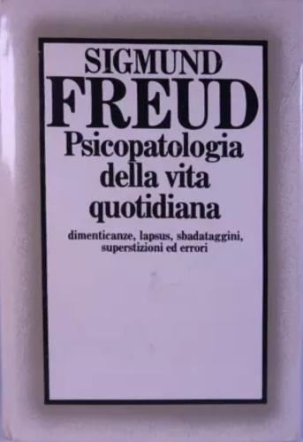 Psicopatologia della vita quotidiana. Dimenticanze, lapsus, sbadataggini, supers