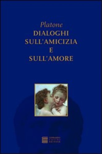 Dialoghi sull’amicizia e sull’amore. Liside , Fedro.