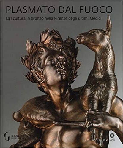 9788833400907-Plasmato dal fuoco. La scultura in bronzo nella Firenze degli ultimi Medici.