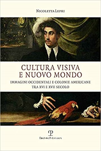 9788859614746-Cultura visiva e nuovo mondo. Immagini occidentali e colonie americane tra XVI e