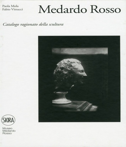 9788857201887-Medardo Rosso. Catalogo ragionato della scultura.