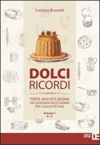 9788862971072-Dolci ricordi. Torte, biscotti, budini dai quaderni delle nonne per i golosi di