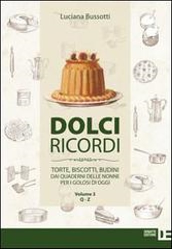 9788862971096-Dolci ricordi. Torte, biscotti, budini dai quaderni delle nonne per i golosi di