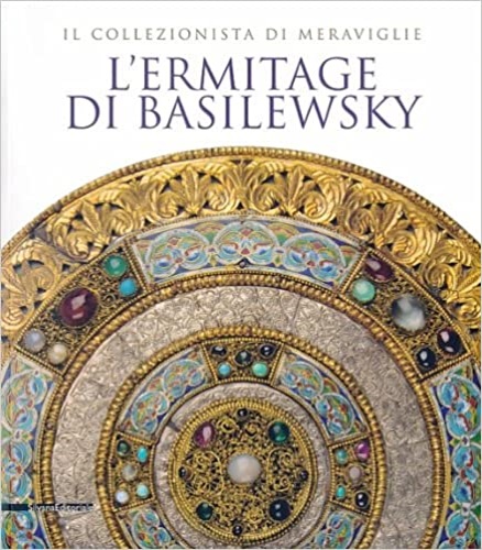 9788836626724-L'Ermitage di Basilewsky. Il collezionista di meraviglie.