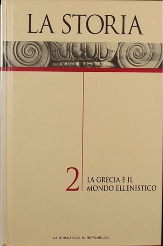 La Storia. 2:La Grecia e il mondo ellenistico.