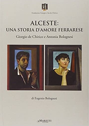 9788898855216-Alceste. Una storia d'amore ferrarese. Giorgio De Chirico e Antonia Bolognesi.