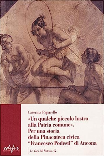 9788892800045-Un qualche piccolo lustro alla patria comune. Per la storia della Pinacoteca civ