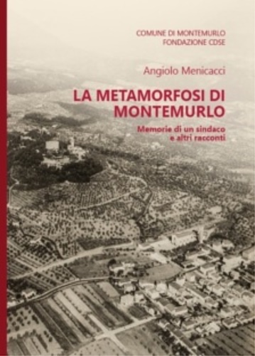 La metamorfosi di Montemurlo. Memorie di un sindaco e altri racconti.