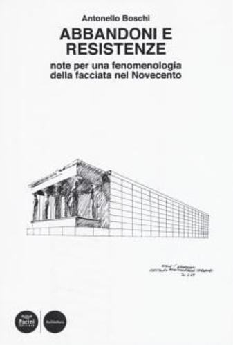 9788869957079-Abbandoni e resistenze. Note per una fenomenologia della facciata nel Novecento.