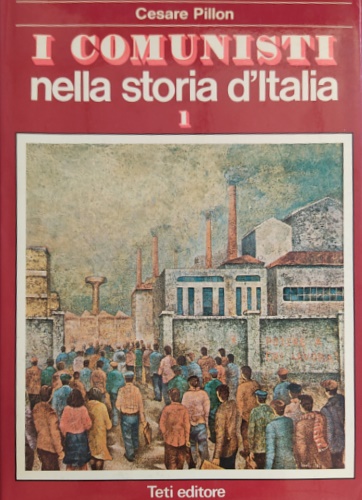 I comunisti nella storia d'Italia. Volume primo.