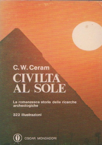 Civiltà al sole. La romanzesca storia delle ricerche archeologiche.