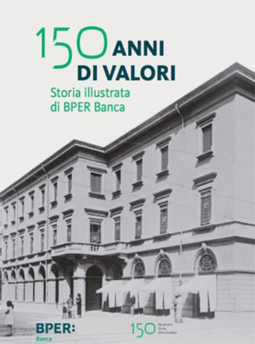 150 anni di valori. Storia illustrata di BPER Banca.