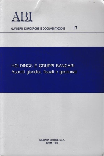 Holdings e gruppi bancari. Aspetti giuridici, fiscali e gestionali.