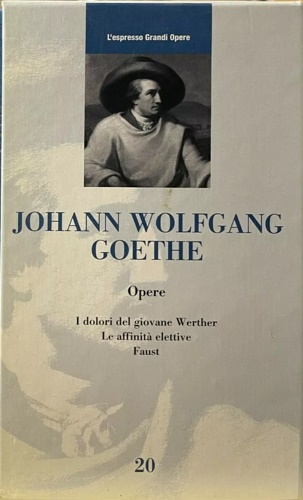 Opere. I dolori del Giovane Werther. Le affinità elettive. Faust.