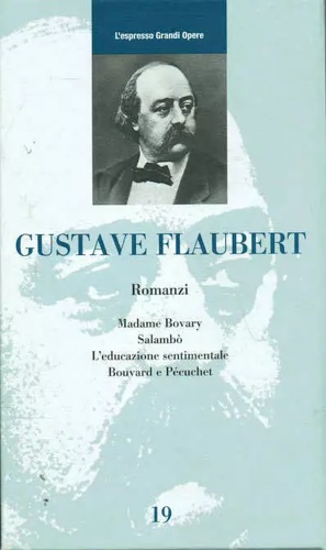 Romanzi.  Madame Bovary. Salambè. L'educazione sentimentale. Bouvard e Pécuchet.