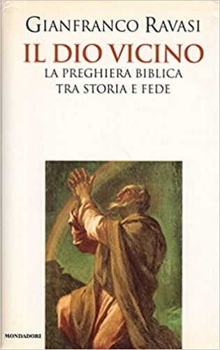 9788804433996-Il Dio vicino. La preghiera biblica tra storia e fede.