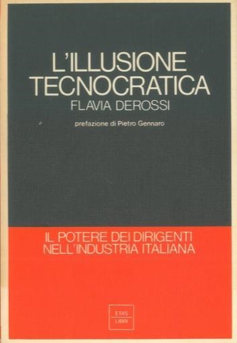 L' illusione tecnocratica. Il potere dei dirigenti nell'industria italiana.