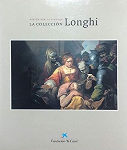 9788476646281-La coleccion Roberto Longhi : la pasión por la pintura.