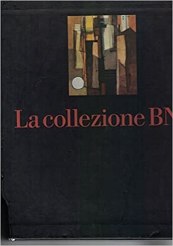 Collezione BNL I: da Roma antica all' Ottocento, II: I contemporanei.