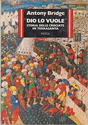 Dio lo vuole. Storia delle crociate in terrasanta.