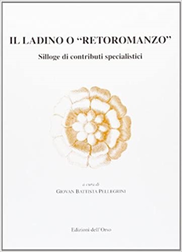 9788876944420-Il ladino o «Retoromanzo». Silloge di contributi specialistici.