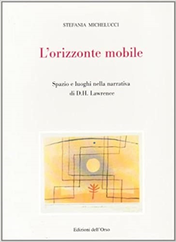 9788876943171-L’orizzonte mobile. Spazio e luoghi nella narrativa di D.H. Lawrence.