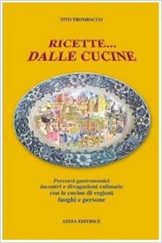 9788870370881-Ricette... dalle cucine. Percorsi gastronomici, incontri e divagazioni culinarie