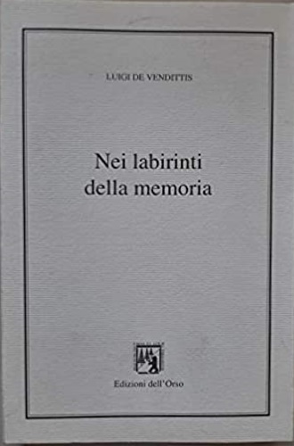 Nei labirinti della memoria (epicedio per un mondo che fu).