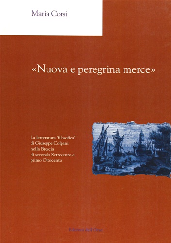 9788876948299-«Nuova e peregrina merce». La letteratura ‘filosofica’ di Giuseppe Colpani nella