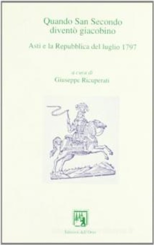 9788876944123-Quando San Secondo diventò giacobino. Asti e la Repubblica del luglio 1797.