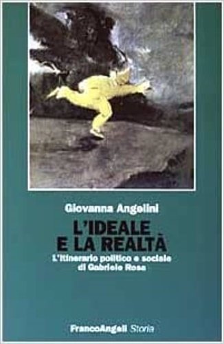 9788846445476-L'ideale e la realtà. L'itinerario politico e sociale di Gabriele Rosa.