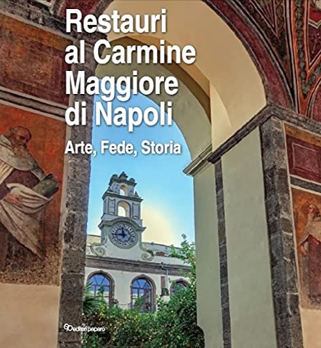 9788831983464-Restauri al Carmine Maggiore di Napoli - Arte Fede Storia.