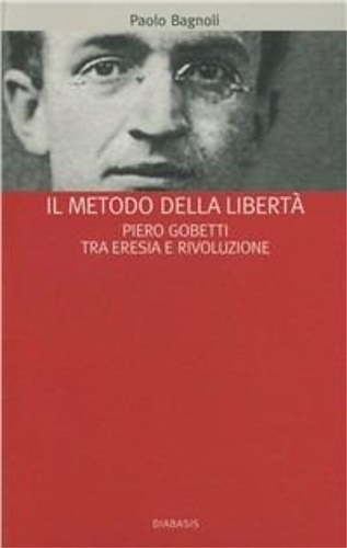 9788881033881-Il metodo della libertà. Piero Gobetti tra eresia  e rivoluzione.