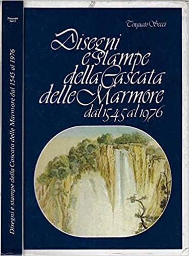 Disegni e stampe della Cascata delle Marmore dal 1545 al 1976.