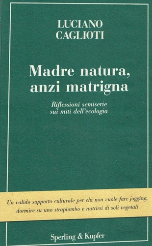 9788820015947-Madre natura anzi matrigna. Riflessioni semiserie sui miti dell' ecologia.
