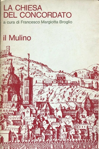 La chiesa del concordato. Anatomia di una Diocesi. Firenze 1919-1943. Vol.1.