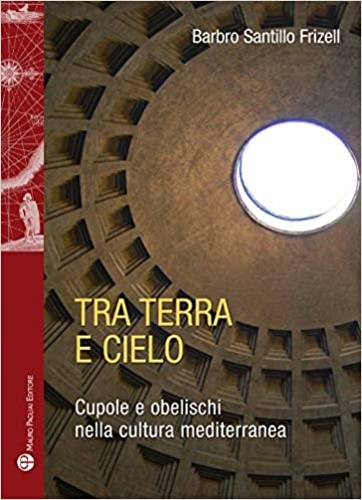 9788856403374-Tra terra e il cielo. Cupole e obelischi nella cultura mediterranea.