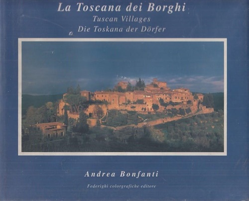 La Toscana dei borghi. Tuscan Villages. Die Toskana der Dorfer.