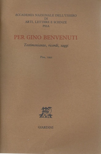 Per Gino Benvenuti. Testimonianze, ricordi, saggi.