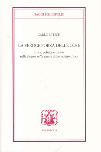 9788870886771-La feroce forza delle cose. Etica, politica e diritto nelle «Pagine sulla guerra