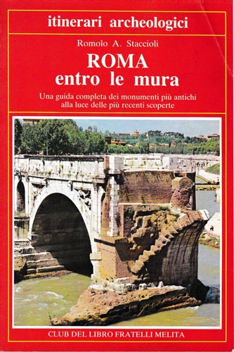 Roma entro mura. Una guida completa dei monumenti più antichi ala luce delle più