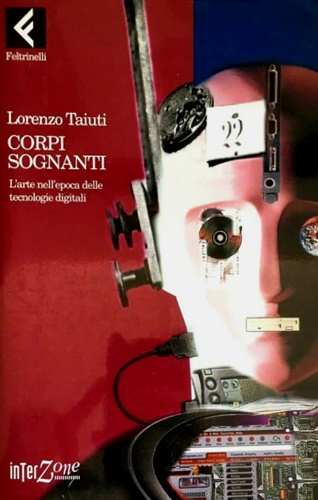 9788807460302-Corpi sognanti. L'arte nell'epoca delle tecnologie digitali.