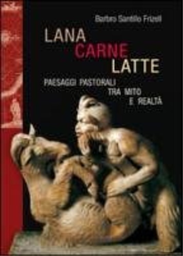 9788856400953-Lana, carne, latte. Paesaggi pastorali tra mito e realtà.