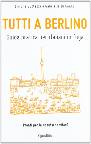 9788874624751-Tutti a Berlino. Guida pratica per italiani in fuga.